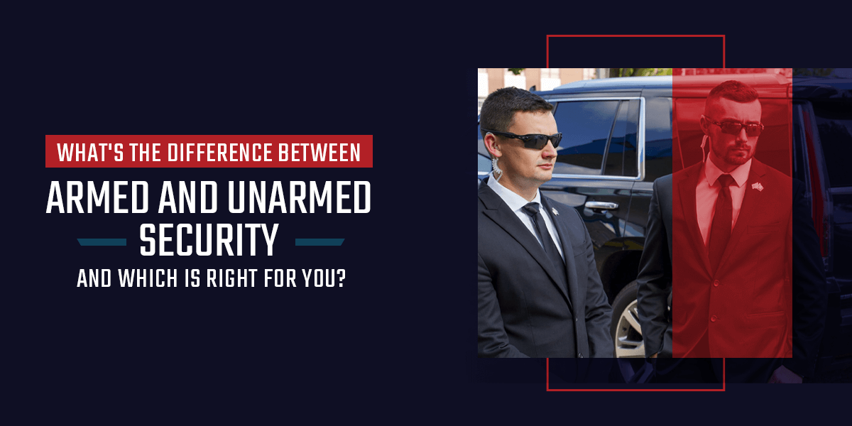 What&#8217;s the Difference Between Armed and Unarmed Security and Which Is Right for You?